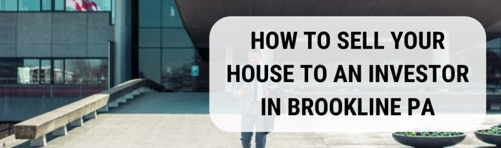 We buy houses in Brookline PA