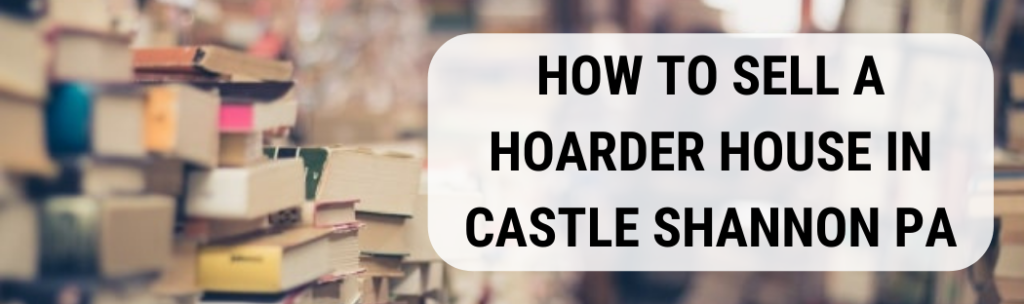 We buy houses in Castle Shannon PA