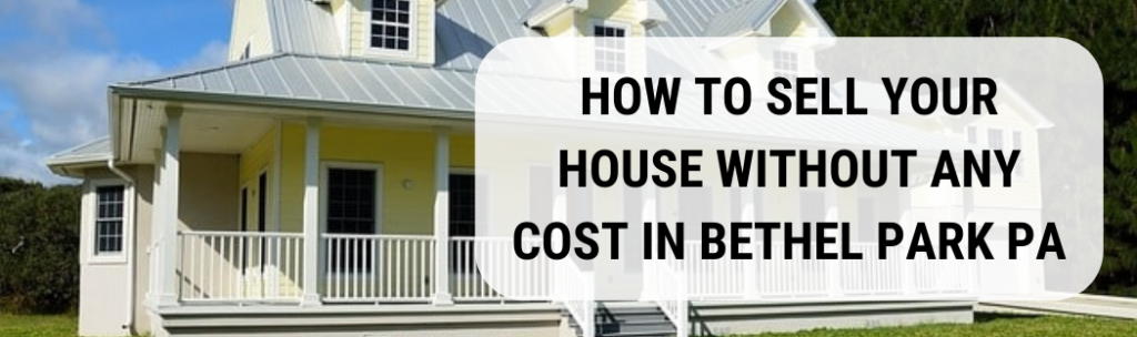 We buy houses in Bethel Park PA