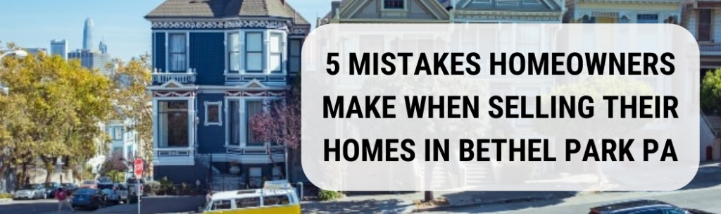 We buy houses in Bethel Park PA