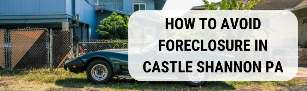 We buy houses in Castle Shannon PA