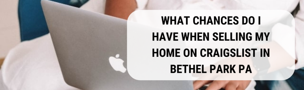 We buy houses in Bethel Park PA