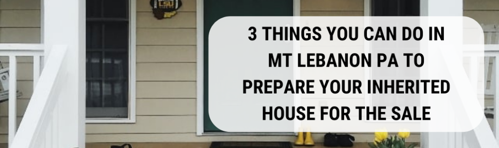 We buy houses in Mt Lebanon PA