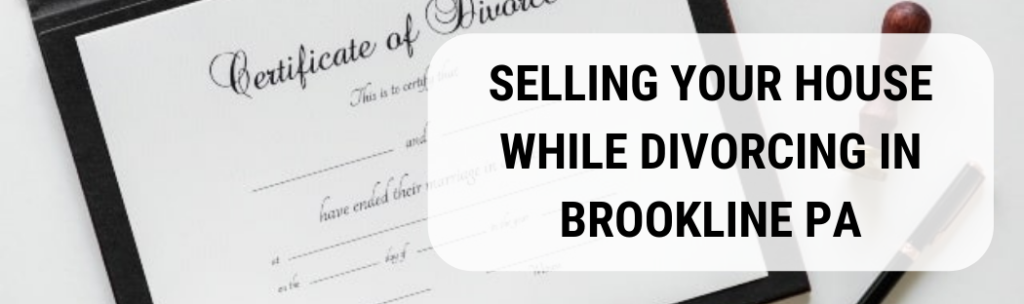 We buy houses in Brookline PA