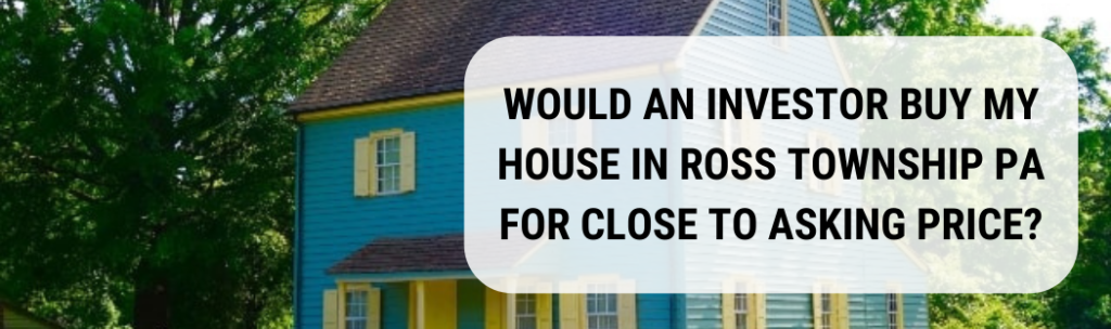 We buy houses in Ross Township PA