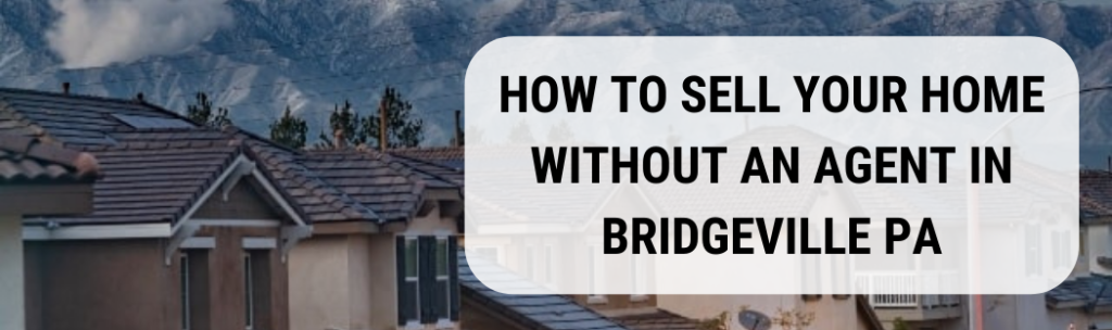 We buy houses in Bridgeville PA