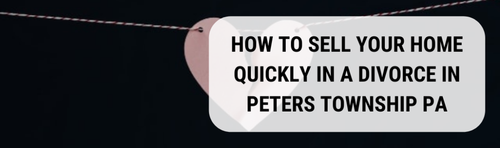 We buy houses in Peters Township PA