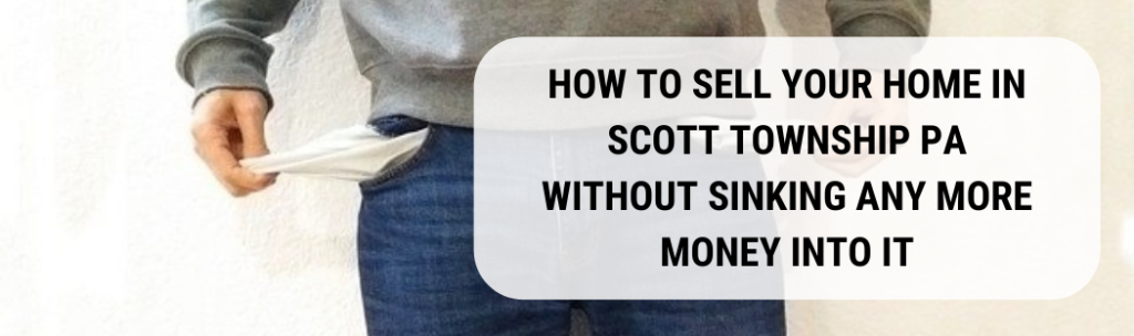 We buy houses in Scott Township PA