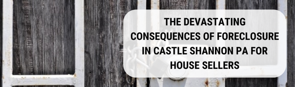 We buy houses in Castle Shannon PA