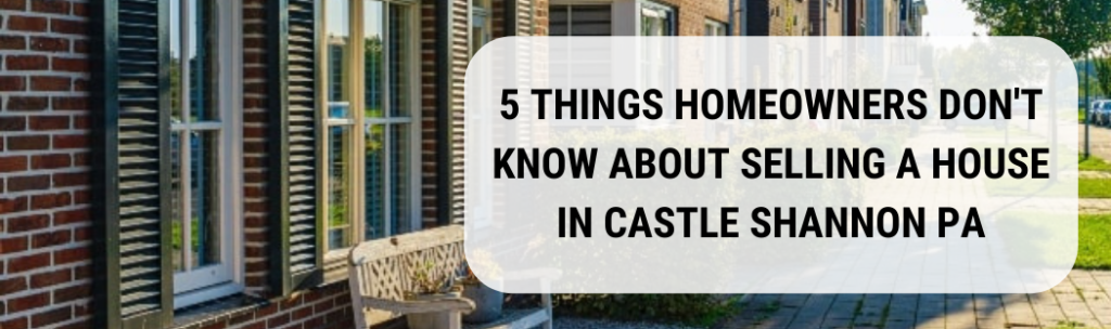 We buy houses in Castle Shannon PA