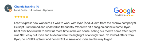 Blue Wave Investments customer testimonial from Chanda Haskins. Blue Wave Home Buyers helped a homeowner in Southern California sell their mother's home easily through a tough time. No lowball offers and Blue Wave is 100% upfront, transparent and honest.
