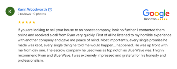 Blue Wave Investments customer testimonial from Gail Nehamen. Blue Wave Home Buyers helped a homeowner in Southern California sell their house with "an honest company." It was a quick, transparent process that gave them peace of mind. Blue Wave also recommended a top notch escrow company within their attorney network.