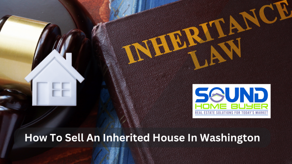 How To Sell An Inherited House In Washington
