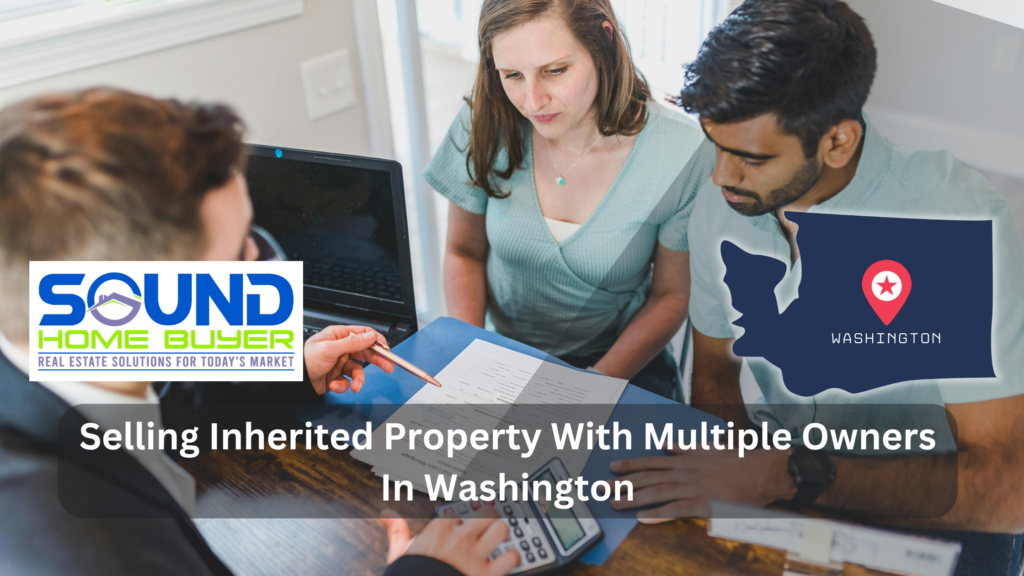 Selling Inherited Property With Multiple Owners In Washington