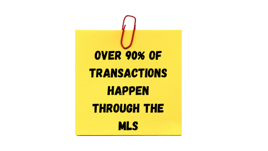 Over 90% of Transactions happen through the MLS