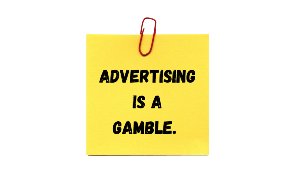 Advertising is a gamble