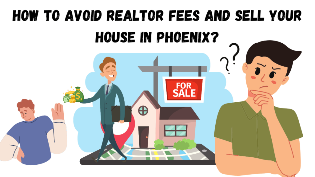 How to avoid realtor fees and sell your house in Phoenix?