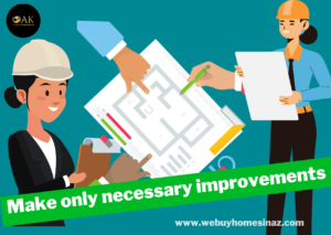 cash homebuyers in Phoenix Arizona, Make only necessary improvements