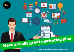 To sell your home fast, you must Have a really great marketing plan