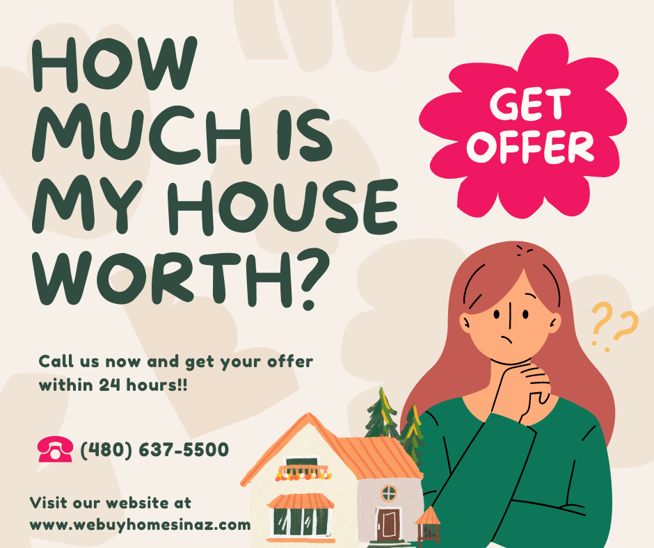 How to Find the Value of a Home?Get Offer. Call us know and get your offer within 24 hours. 480-637-5500
Visit our website at www.webuyhomesinaz.com