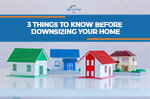 3 Things to Know Before Downsizing Your Home