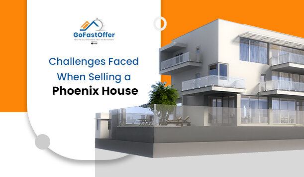 Four Challenges Faced When Selling a Phoenix House