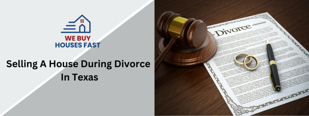 Selling A House in Texas During Divorce