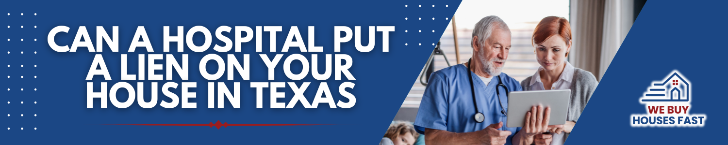 Can a Hospital Put a Lien on Your House In Texas