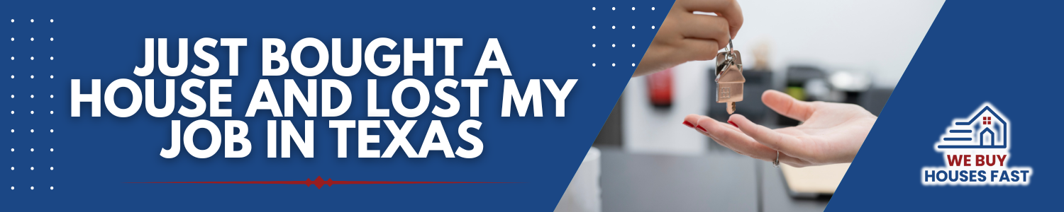 Just Bought a House and Lost My Job In Texas