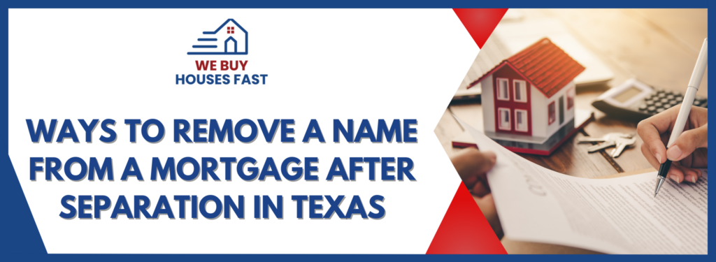 Ways To Remove A Name From A Mortgage After Separation In Texas BANNER Texas