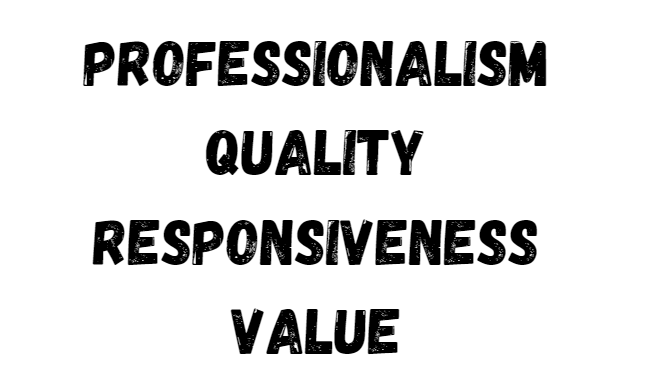 Professionalism
Quality
Responsiveness
Value