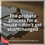 The probate process for a house – don’t get shortchanged