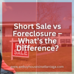Short Sale vs Foreclosure – What’s the Difference?