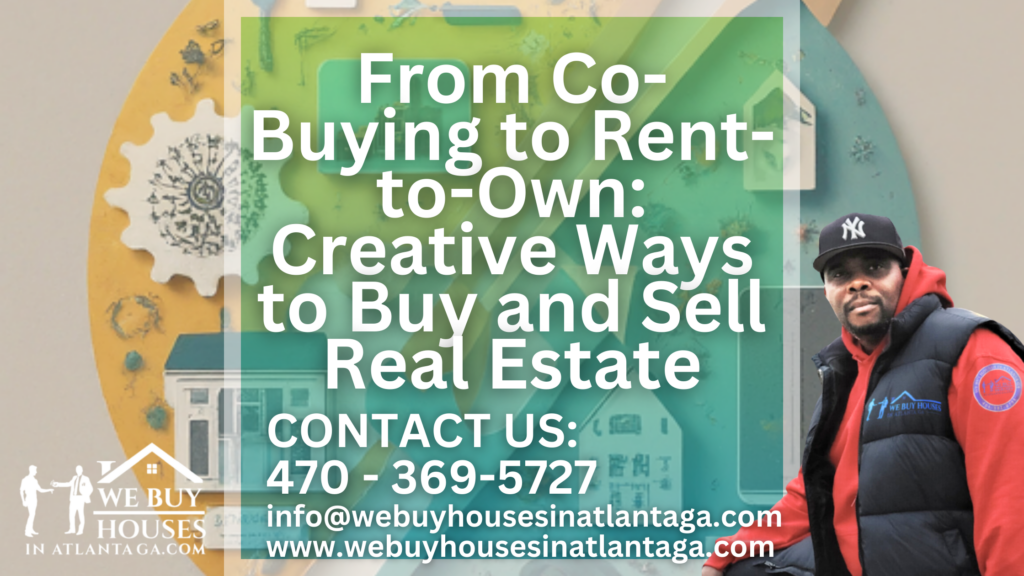 From Co-Buying to Rent-to-Own Creative Ways to Buy and Sell Real Estate in Atlanta