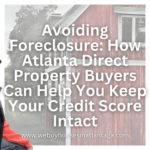 Avoiding Foreclosure: How Atlanta Direct Property Buyers Can Help You Keep Your Credit Score Intact