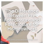 The Difference Between Pre-Foreclosure and Foreclosure for Homeowners