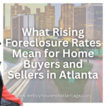 What Rising Foreclosure Rates Mean for Home Buyers and Sellers in Atlanta