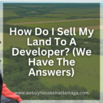 How Do I Sell My Land To A Developer? (We Have The Answers)