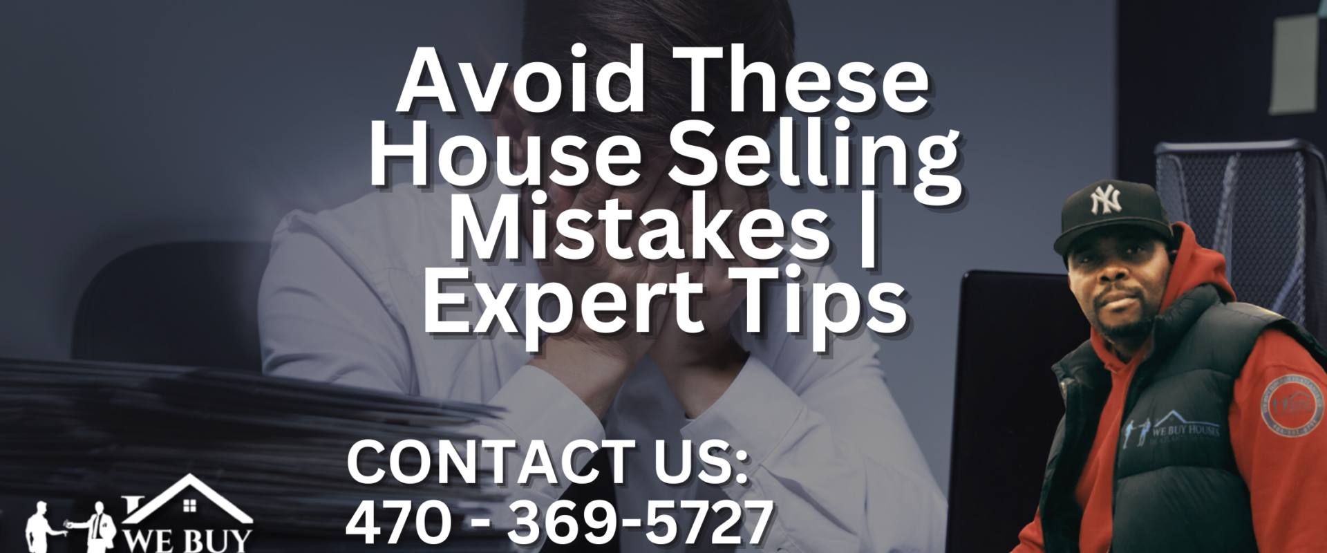 Avoid These House Selling Mistakes | Expert Tips