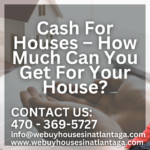 Cash For Houses – How Much Can You Get For Your House?