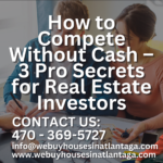 How to Compete Without Cash – 3 Pro Secrets for Real Estate Investors