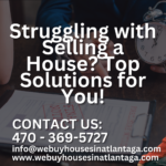 Struggling with Selling a House? Top Solutions for You!