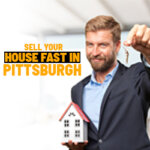 Sell Your House Fast in Pittsburgh