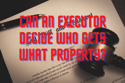 Can an executor decide who gets what property?