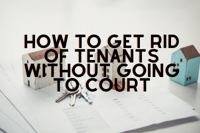 How To Get Rid Of Tenants Without Going To Court