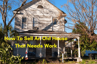 How To Sell An Old House That Needs Work Fast