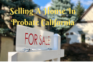 Selling A House In Probate California