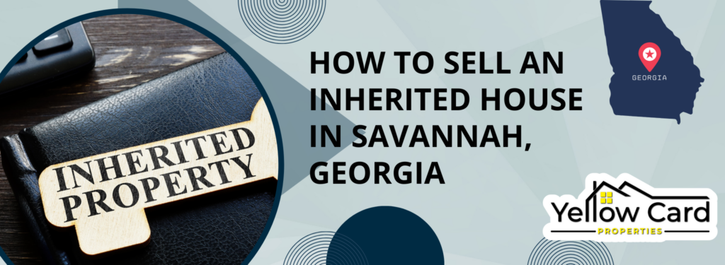 How To Sell An Inherited House In Savannah, GA