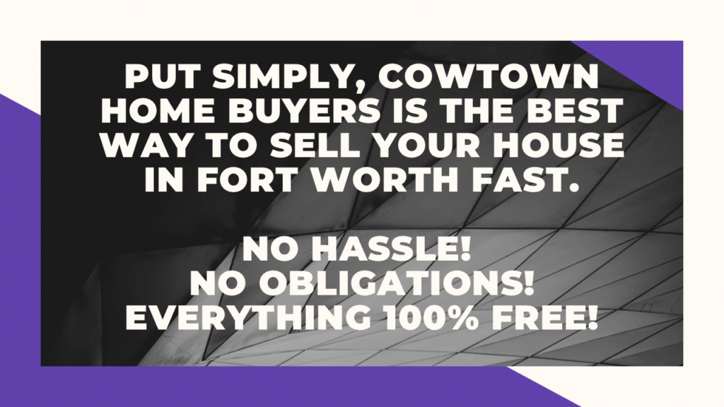 Cowtown Home Buyers is the best way to sell your house in Fort Worth fast