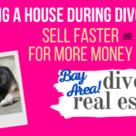Selling a house during a divorce San Francisco East Bay Area